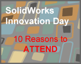 SolidWorks Innovation Day - 10 Reasons to ATTEND